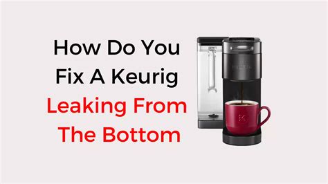 keurig leaking from bottom when brewing|Troubleshooting Tip: My Brewer Appears to be Leaking from the。